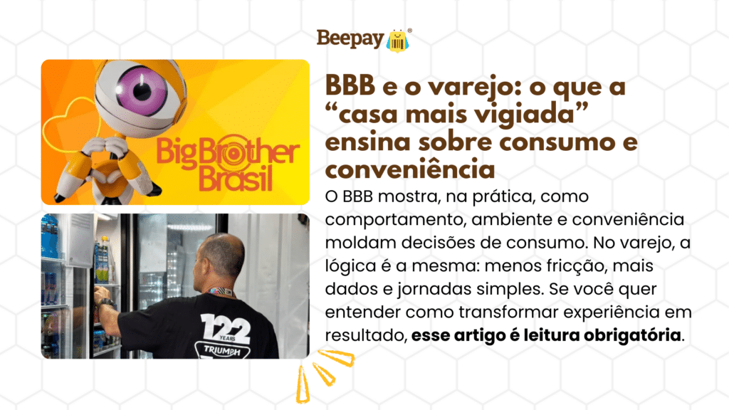 BBB e o Varejo: o que a “casa mais vigiada” ensina sobre consumo, conveniência e experiência do cliente